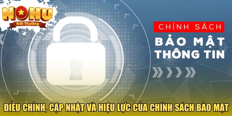 Điều chỉnh, cập nhật và hiệu lực của chính sách bảo mật