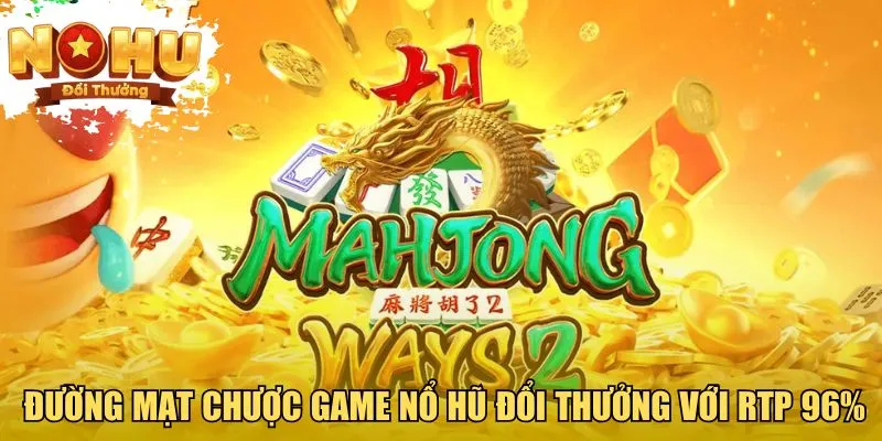 Nổ Hũ Đổi Thưởng Đường mạt chược game nổ hũ đổi thưởng với RTP 96%