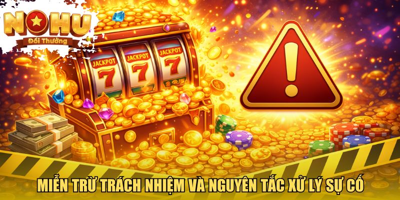 Miễn trừ trách nhiệm và nguyên tắc xử lý sự cố