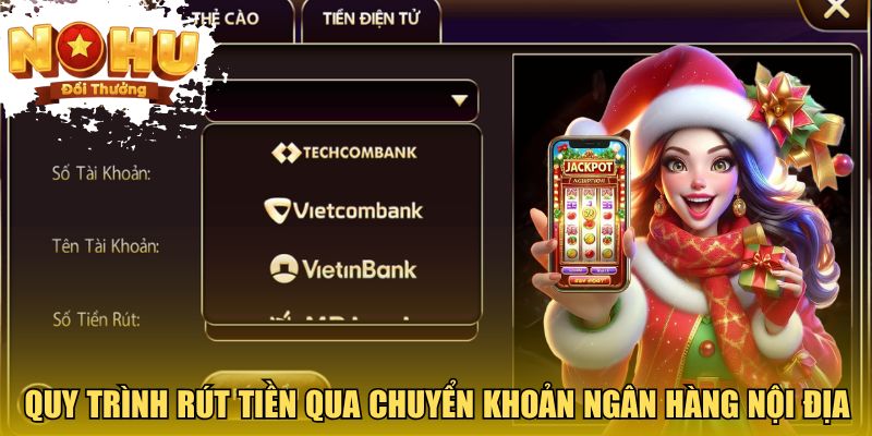 Quy trình rút tiền qua chuyển khoản ngân hàng nội địa