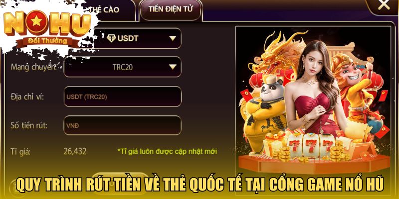 Quy trình rút tiền về thẻ quốc tế tại cổng game nổ hũ
