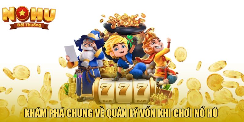Khám phá chung về quản lý vốn khi chơi nổ hũ 