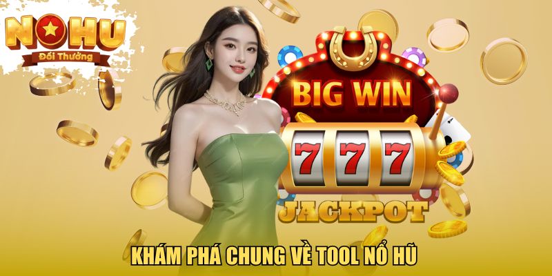 Khám phá chung về tool nổ hũ 