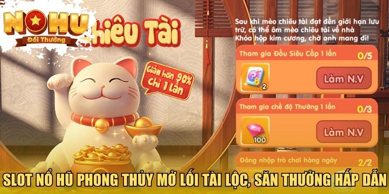 Mèo Chiêu Tài - Slot nổ hũ phong thủy mở lối tài lộc, săn thưởng hấp dẫn