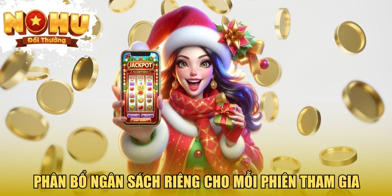 Phân bổ ngân sách riêng cho mỗi phiên tham gia